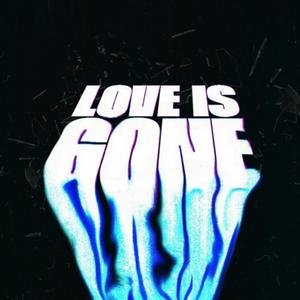 Love Is Gone (Explicit)