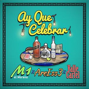 Ay Que Celebrar (feat. AreEss3 & Valle Cartel)