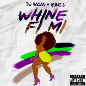Whine Fi Mi (feat. Yung L) (Explicit)
