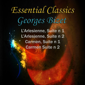 Essential Classics Georges Bizet L'Arlesienne Suite No. 1 & 2, Carmen Suite No. 1 & 2
