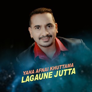 yaha Afnai Khuttama Lagaune Jutta