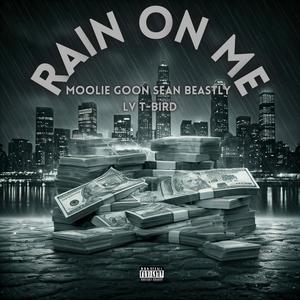 Rain On Me (feat. Moolie Goon, LV & T-Bird) [Explicit]