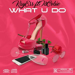 What U Do (feat. JaCobie) (Explicit)