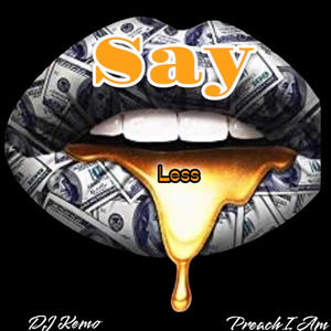 Say Less (feat. Preach I Am) (Explicit)
