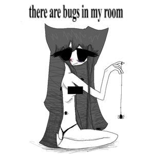 there are bugs in my room (Explicit)