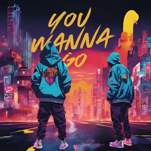 You wanna go (Explicit)