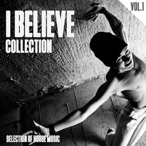 I Believe Collection, Vol. 1 - Selection of House Music