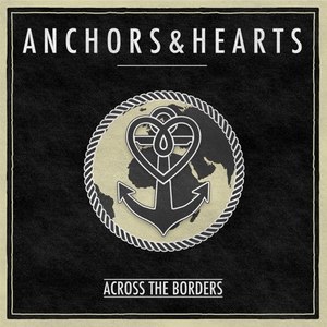 Anchors & Hearts - Across the Borders