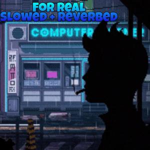 For Real (Slowed+Reverbed) (Explicit)