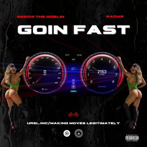 Goin Fast (feat. Geechi The Goblin & Radar) (Explicit)