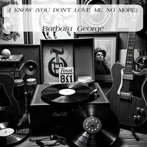 I Know (You Don’t Love Me No More)