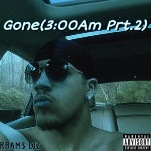 Gone (3:00am Prt.2) [Explicit]