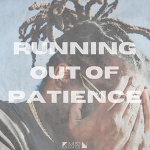 RUNNING OUT OF PATIENCE