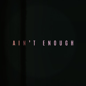 Ain't Enough (Explicit)