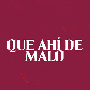 Que Ahí de Malo