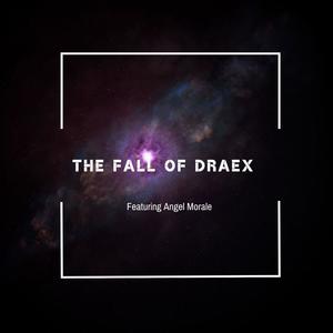 The Fall of Draex (feat. Angel Morale)