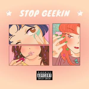 Stop Geekin (Explicit)