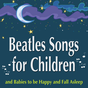 Beatles Songs for Children and Babies to be Happy and Fall Asleep