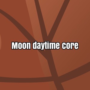 moon daytime core