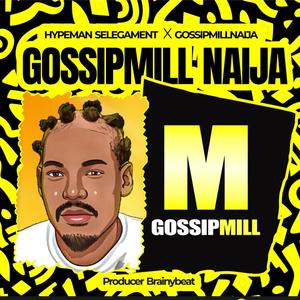 Gossip Mill (feat. Gossipmill naija)