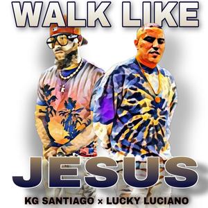 Walk Like Jesus(feat. Lucky Luciano)