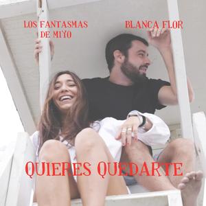 Quieres quedarte(feat. Blanca Flor)