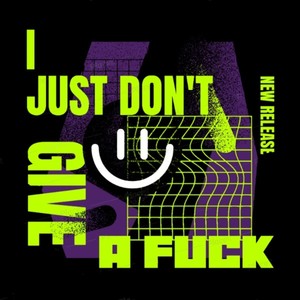I JUST DON'T GIVE A **** (Explicit)