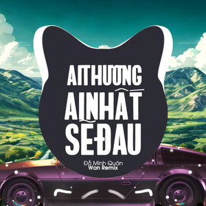 Ai Thương Ai Nhất Sẽ Đau (Wan Remix)