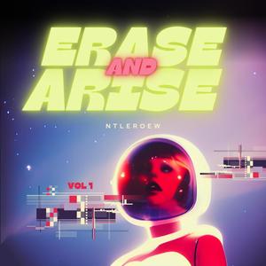 Erase and Arise