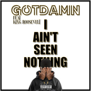 I AIN'T SEEN NOTHING (Explicit)