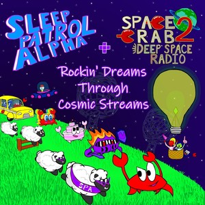 Rockin' Dreams Through Cosmic Streams (Sleep Patrol Alpha & Space Crab 2 Deep Space Radio)