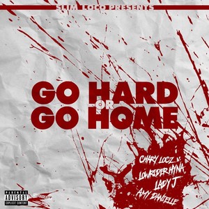 Go Hard Or Go Home (feat. Lowrider Hyna, Lady J & Amy Danielle) [Explicit]