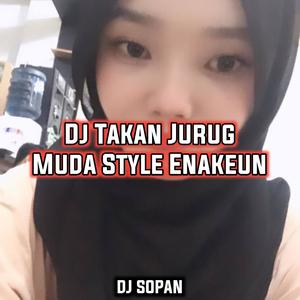 Dj Takan Jurug Muda Style Enakeun