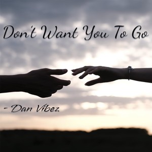 Don’t Want You To Go