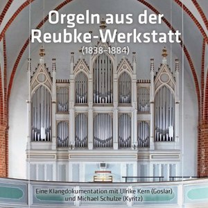 Orgeln aus der Reubke-Werkstatt (Eine Klangdokumentation mit Ulrike Kern und Michael Schulze)