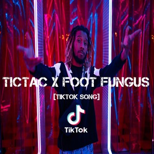 Tictac X Foot Fungus[Tiktok Song]