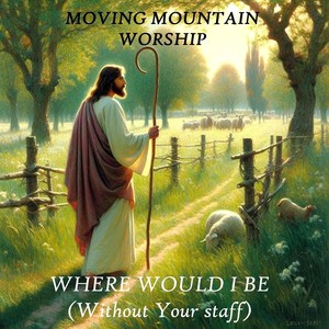 Where Would I Be (Without Your Staff)