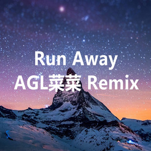 Run Away (AGL菜菜 Remix)