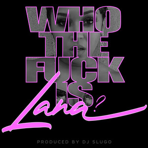 Who The **** Is Lana ? (Explicit)