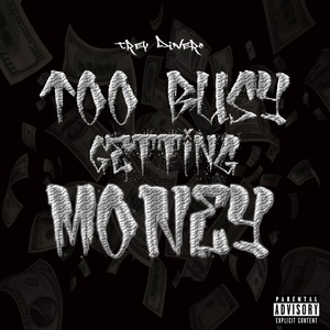 Too Busy Getting Money (Explicit)