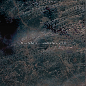 Alone & Adrift in Celestial Waters, Pt. 2