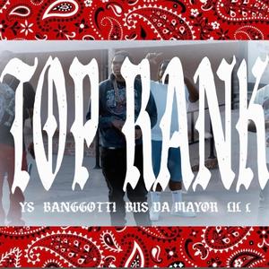 Top Rank (feat. YS, Bang Gotti & Bus Da MaYoR) (Explicit)