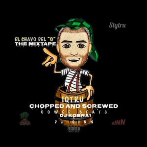 El Chavo del O (Chopped and Screwed) [feat. Oowee Beats, DJ Sinn & DJ Kobra1] (Explicit)