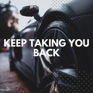 Keep Taking You Back