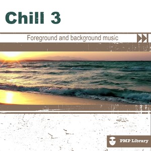 PMP Library: Chill, Vol. 3 (Foreground and Background Music for Tv, Movie, Advertising and Corporate Video)