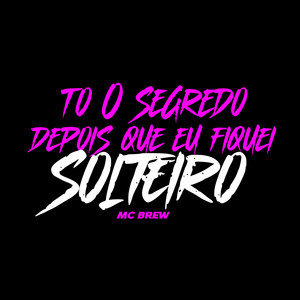 To 0 Segredo Depois Que Eu Fiquei Solteiro (Explicit)