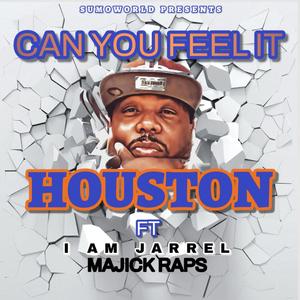 CAN YOU FEEL IT HOUSTON (feat. MAJICK RAPS & I AM JARREL) [Explicit]