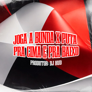 Joga a Bunda X Puta pra Cima e pra Baixo (Explicit)