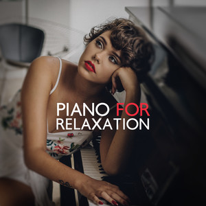 Piano for Relaxation: 15 Deeply Relaxing Piano Pieces for Rest, Chill Out and Unwind