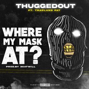 Where My Mask At? (feat. Trapland Pat) [Explicit]